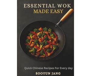 Essential Wok Cooking Made Easy: Quick Chinese Recipes for Every day