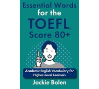 Essential Words for the TOEFL, Score 80+: Academic English Vocabulary for Higher-Level Learners
