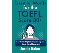 Essential Words for the TOEFL, Score 80+: Academic English Vocabulary for Higher-Level Learners