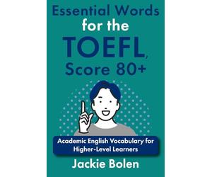 Essential Words for the TOEFL, Score 80+: Academic English Vocabulary for Higher-Level Learners