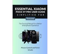 Essential Xiaomi Poco X7 Pro User Guide Simplified For Everyone: The Practical Manual for a Better Smartphone Experience