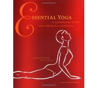 Essential Yoga: An Illustrated Guide to over 100 Yoga Poses and Meditation