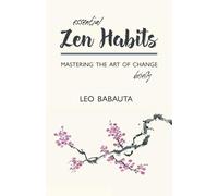 Essential Zen Habits: Mastering the Art of Change Briefly