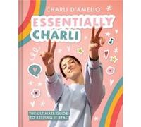 Essentially Charli The Ultimate Guide to Keeping It Real by Abrams Books Abrams Books (Auteur)
