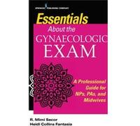 Essentials About The Gynaecologic Exam R Mimi Secor, Heidi C Fantasia (Auteur)