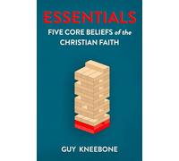 Essentials: Five Core Beliefs of the Christian Faith