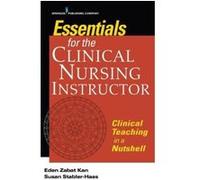 Essentials for the Clinical Nursing Instructor: Clinical Teaching in a Nutshell - [Version Originale] Inconnu (Auteur)