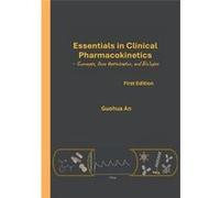 Essentials in Clinical Pharmacokinetics Concepts Dose Optimization and Biologics - Guohua An - FionaAnn Publishing - Livre en Anglais Guohua AnGuohua An (Auteur)