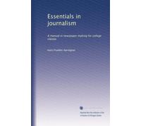 Essentials in journalism; a manual in newspaper making for college classes