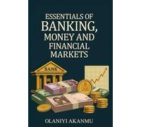 ESSENTIALS OF BANKING, MONEY AND FINANCIAL MARKET: "From Vaults to Value-Understand It All."
