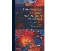 Essentials Of Biology Presented In Problems: By George William Hunter