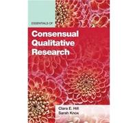 Essentials of Consensual Qualitative Research by Sarah Knox Clara E. Hill Sarah Knox (Auteur)