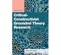 Essentials of Critical-Constructivist Grounded Theory Research
