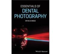 Essentials of Dental Photography by Ahmad & Irfan & BDS The Ridgeway Dental Surgery & North Harrow Ahmad, Irfan, BDS (Auteur)