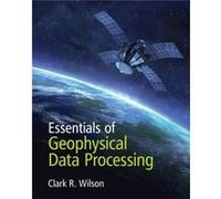 Essentials of Geophysical Data Processing by Wilson & Clark R. University of Texas & Austin Wilson, Clark R. (University of Texas, Austin) (Auteur)