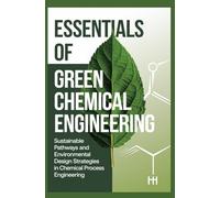 ESSENTIALS OF GREEN CHEMICAL ENGINEERING: Sustainable Pathways and Environmental Design Strategies in Chemical Process Engineering