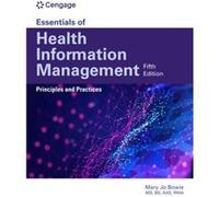 Essentials of Health Information Management Principles and Practices - Bowie Mary Jo Health Information Professional Services Binghamton NY - Cengage Lear Bowie Mary Jo Health Information Professional