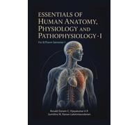 Essentials of Human Anatomy, Physiology and Pathophysiology - I: For B.Pharm Semester I