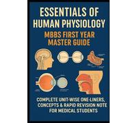 Essentials of Human Physiology - MBBS First Year Master Guide: Complete Unit-Wise One-Liners, Concepts & Rapid Revision Notes for MBBS/NEET PG/BSc Nursing