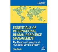 Essentials of International Human Resource Management: The Theory and Practice of Managing People Globally