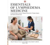 Essentials Of Lymphedema Medicine: A Concise Guide to Causes, Staging, Assessment, Therapy, Surgery, and Patient-Centered Care
