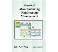 Essentials of Manufacturing Engineering Management PeterN. T. Pang (Auteur)