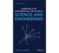 Essentials of Mathematical Methods in Science and Engineering by Bayin & Selcuk S. Middle East Technical University Ankara & Turkey Bayin Selcuk S. Middle East Technical University Ankara Turkey (Aute
