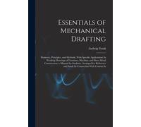 Essentials Of Mechanical Drafting: Elements, Principles, And Methods, With Specific Applications In Working Drawings Of Furniture, Machine, And Sheet