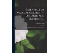 Essentials Of Medical Chemistry, Organic And Inorganic: Containing Also Questiions Of Medical Physic