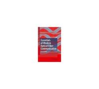 Essentials Of Modern Optical Fiber Communication