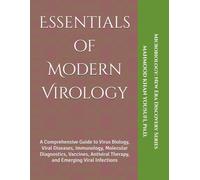 Essentials of Modern Virology: A Comprehensive Guide to Virus Biology, Viral Diseases, Immunology, Molecular Diagnostics, Vaccines, Antiviral Therapy, and Emerging Viral Infections