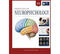Essentials of Neuropsychology: A Complete Guide to Brain Function, Cognitive Disorders, Behavioral Neuroscience, Neurological Assessment, and Clinical Rehabilitation for Psychology and Neuroscience