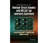 Essentials Of Nonlinear Circuit Dynamics With Matlab® And Laboratory Experiments