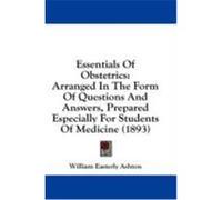 Essentials of Obstetrics: Arranged in the Form of Questions and Answers, Prepared Especially for Students of Medicine (1893) Ashton, William Easterly (Auteur)