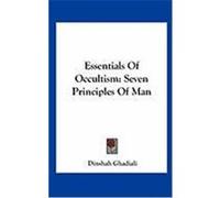 Essentials of Occultism: Seven Principles of Man Ghadiali, Dinshah (Auteur)