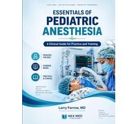 Essentials of pediatric anesthesia: A clinical guide for practice and training