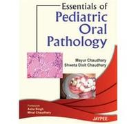 Essentials of Pediatric Oral Pathology by Schweta Dixit Chaudhary Schweta Dixit Chaudhary (Auteur)