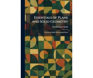 Essentials of Plane and Solid Geometry: Wentworth Smith Mathematical Series