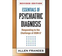 Essentials of Psychiatric Diagnosis: Responding to the Challenge of DSM-5
