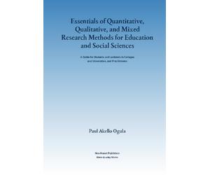 Essentials of Quantitative, Qualitative, and Mixed Research Methods for Education and Social Sciences: A Guide for Students and Lecturers in Colleges and Universities, and Practitioners