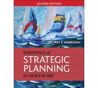 Essentials Of Strategic Planning In Healthcare, Second Edition