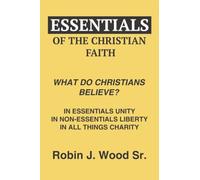 Essentials of the Christian Faith: What Do Christians Believe?