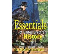 Essentials of United Brethren History: 10 Events, 10 Bishops, and 10 Issues You Should Know About