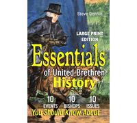 Essentials of United Brethren History (Large Print): 10 Events, 10 Bishops, and 10 Issues You Should Know About