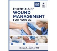 ESSENTIALS OF WOUND MANAGEMENT FOR NURSES: A Clinical Guide to Wound Healing, Pressure Injury Prevention, Venous and Arterial Ulcer Care, and Evidence-Based Skin Integrity Practice