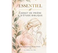 ESSENTIEL - Carnet de prière & d’étude biblique (52 semaines) : Plan de lecture, suivi des prières, versets d’encouragement, journal chrétien pour femme: Édition Florale Rose