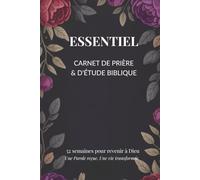 ESSENTIEL - Carnet de prière & d’étude biblique (52 semaines) : Plan de lecture, suivi des prières, versets d’encouragement, journal chrétien pour ... - Carnet de prière et d'étude biblique