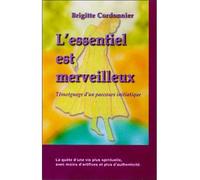 Essentiel est merveilleux Témoignage d'un parcours initiatique - Brigitte Cordonnier - Quintessence Holoconcept - broché - Etude