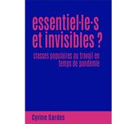 Essentiel·Les Et Invisibles ? - Classes Populaires Au Travail En Temps De Pandémie