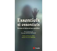 Essentiels si essentiels - Devenez le héros de leur quotidie - Véronique Achille-Revillod - L'aube Eds De - broché - Essai